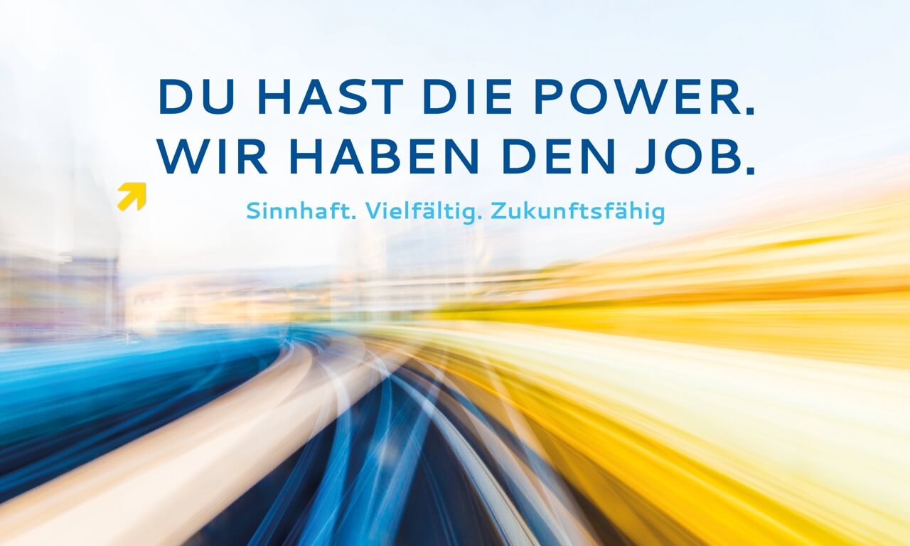 Du hast die Power. Wir haben den Job. Sinnhaft. Vielfältig. Zukunftsfähig